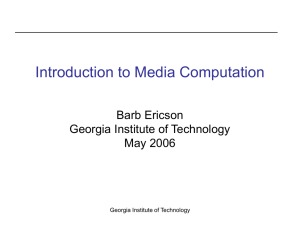 Introduction to Media Computation Barb Ericson Georgia Institute of Technology May 2006