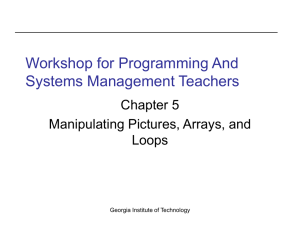 Workshop for Programming And Systems Management Teachers Chapter 5 Manipulating Pictures, Arrays, and