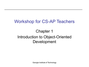 Workshop for CS-AP Teachers Chapter 1 Introduction to Object-Oriented Development