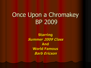 Once Upon a Chromakey BP 2009 Summer 2009 Class Barb Ericson