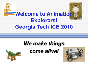 Welcome to Animation Explorers! Georgia Tech ICE 2010 We make things