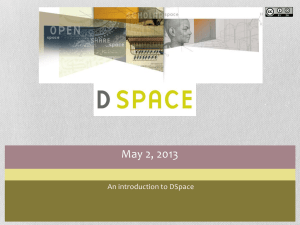 May 2, 2013 An introduction to DSpace