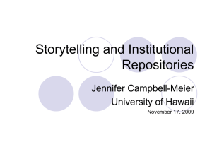 Storytelling and Institutional Repositories Jennifer Campbell-Meier University of Hawaii