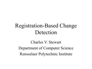 Registration-Based Change Detection Charles V. Stewart Department of Computer Science