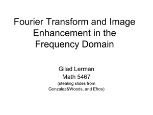 Fourier Transform and Image Enhancement in the Frequency Domain Gilad Lerman