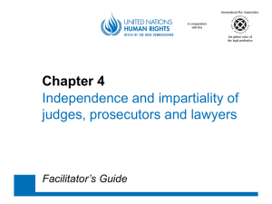 Chapter 4 Independence and impartiality of judges, prosecutors and lawyers Facilitator’s Guide