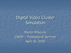 Digital Video Cluster Simulation Martin Milkovits CS699 – Professional Seminar