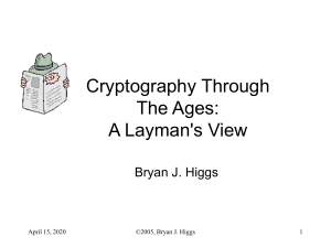 Cryptography Through The Ages: A Layman's View Bryan J. Higgs