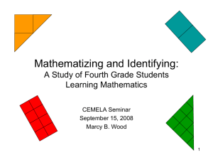 Mathematizing and Identifying: A Study of Fourth Grade Students Learning Mathematics CEMELA Seminar