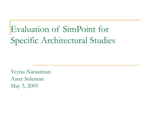 Evaluation of  SimPoint for Specific Architectural Studies Veynu Narasiman Aater Suleman