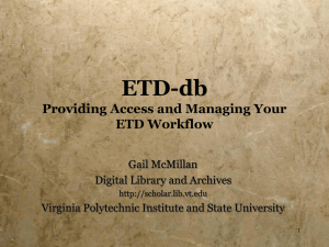 ETD-db Providing Access and Managing Your ETD Workflow Gail McMillan