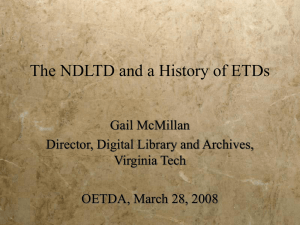 The NDLTD and a History of ETDs Gail McMillan Virginia Tech
