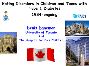 Eating Disorders in Children and Teens with Type 1 Diabetes 1984-ongoing Denis Daneman