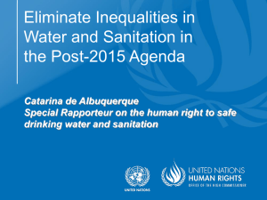 Eliminate Inequalities in Water and Sanitation in the Post-2015 Agenda Catarina de Albuquerque