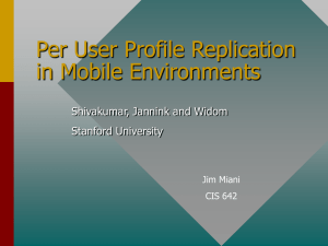 Per User Profile Replication in Mobile Environments Shivakumar, Jannink and Widom Stanford University