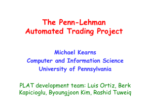 The Penn-Lehman Automated Trading Project Michael Kearns Computer and Information Science