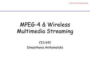 MPEG-4 &amp; Wireless Multimedia Streaming CIS 642 Dimosthenis Anthomelidis