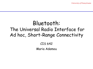 Bluetooth: The Universal Radio Interface for Ad hoc, Short-Range Connectivity CIS 642
