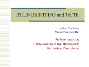 RTLINUX/RTFIFO and Tcl/Tk Professor Insup Lee CIS642: Seminar in Real-time Systems