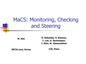 MaCS: Monitoring, Checking and Steering O. Sokolsky, S. Kannan, M. Kim