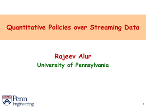Quantitative Policies over Streaming Data Rajeev Alur University of Pennsylvania 1