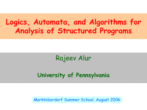 Logics, Automata, and Algorithms for Analysis of Structured Programs Rajeev Alur