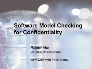 Software Model Checking for Confidentiality Rajeev Alur Joint work with Pavol Cerny