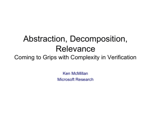 Abstraction, Decomposition, Relevance Coming to Grips with Complexity in Verification Ken McMillan