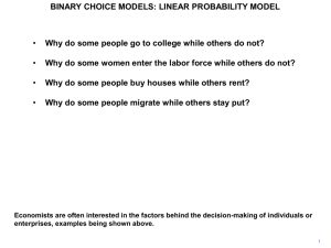 BINARY CHOICE MODELS: LINEAR PROBABILITY MODEL •
