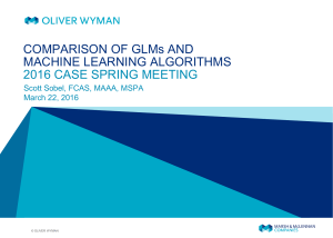 COMPARISON OF GLMs AND MACHINE LEARNING ALGORITHMS 2016 CASE SPRING MEETING