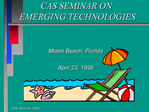 CAS SEMINAR ON EMERGING TECHNOLOGIES Miami Beach, Florida April 23, 1998