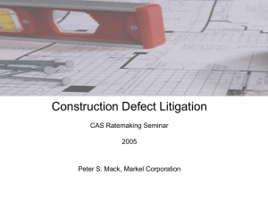 Construction Defect Litigation CAS Ratemaking Seminar 2005 Peter S. Mack, Markel Corporation