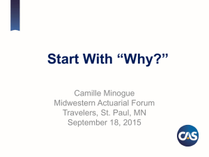 Start With “Why?” Camille Minogue Midwestern Actuarial Forum Travelers, St. Paul, MN