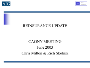 REINSURANCE UPDATE CAGNY MEETING June 2003 Chris Milton &amp; Rich Skolnik