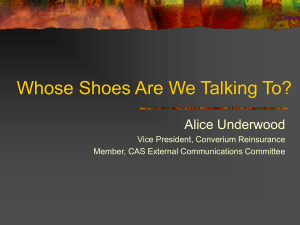 Whose Shoes Are We Talking To? Alice Underwood Vice President, Converium Reinsurance