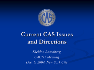 Current CAS Issues and Directions Sheldon Rosenberg CAGNY Meeting