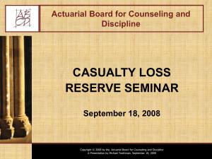 CASUALTY LOSS RESERVE SEMINAR Actuarial Board for Counseling and Discipline