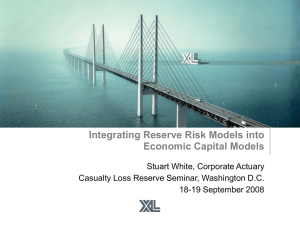 Integrating Reserve Risk Models into Economic Capital Models Stuart White, Corporate Actuary