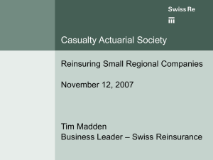 Casualty Actuarial Society Reinsuring Small Regional Companies November 12, 2007 Tim Madden