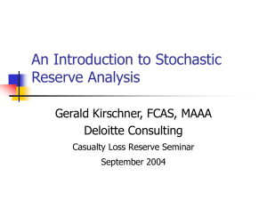 An Introduction to Stochastic Reserve Analysis Gerald Kirschner, FCAS, MAAA Deloitte Consulting