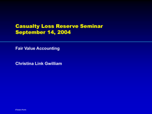 Casualty Loss Reserve Seminar September 14, 2004 Fair Value Accounting Christina Link Gwilliam
