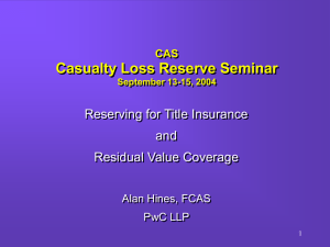 Casualty Loss Reserve Seminar Reserving for Title Insurance and Residual Value Coverage