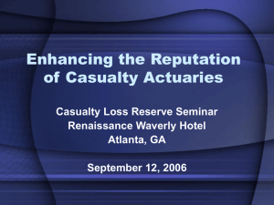 Enhancing the Reputation of Casualty Actuaries Casualty Loss Reserve Seminar Renaissance Waverly Hotel