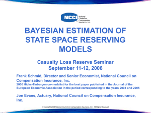 BAYESIAN ESTIMATION OF STATE SPACE RESERVING MODELS Casualty Loss Reserve Seminar