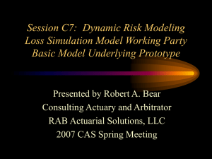 Session C7:  Dynamic Risk Modeling Loss Simulation Model Working Party