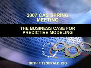2007 CAS SPRING MEETING THE BUSINESS CASE FOR PREDICTIVE MODELING