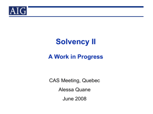 Solvency II A Work in Progress CAS Meeting, Quebec Alessa Quane