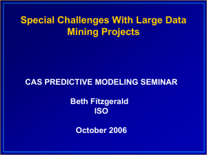 Special Challenges With Large Data Mining Projects CAS PREDICTIVE MODELING SEMINAR Beth Fitzgerald