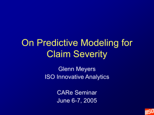 On Predictive Modeling for Claim Severity Glenn Meyers ISO Innovative Analytics