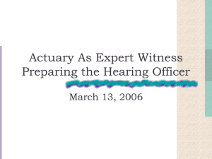 Actuary As Expert Witness Preparing the Hearing Officer March 13, 2006